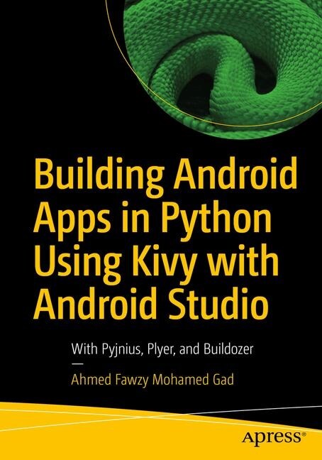 Building Android Apps in Python Using Kivy with Android Studio: With Pyjnius, Plyer, and Buildozer (Paperback)