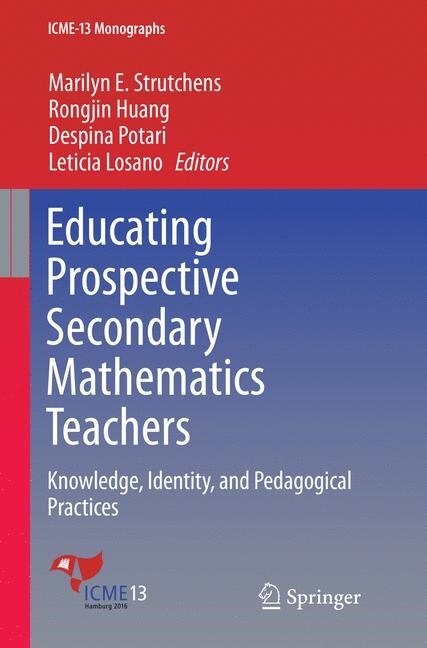 Educating Prospective Secondary Mathematics Teachers: Knowledge, Identity, and Pedagogical Practices (Paperback, Softcover Repri)