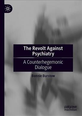 The Revolt Against Psychiatry: A Counterhegemonic Dialogue (Hardcover, 2019)