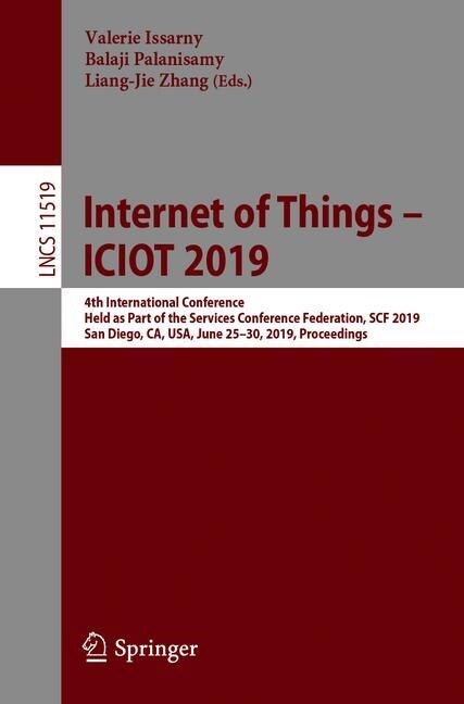Internet of Things - Iciot 2019: 4th International Conference, Held as Part of the Services Conference Federation, Scf 2019, San Diego, Ca, Usa, June (Paperback, 2019)