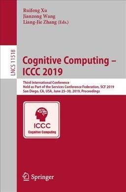 Cognitive Computing - ICCC 2019: Third International Conference, Held as Part of the Services Conference Federation, Scf 2019, San Diego, Ca, Usa, Jun (Paperback, 2019)