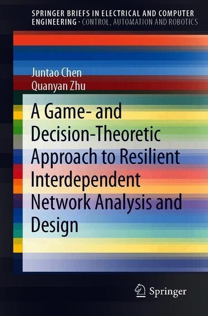 A Game- and Decision-Theoretic Approach to Resilient Interdependent Network Analysis and Design (Paperback)