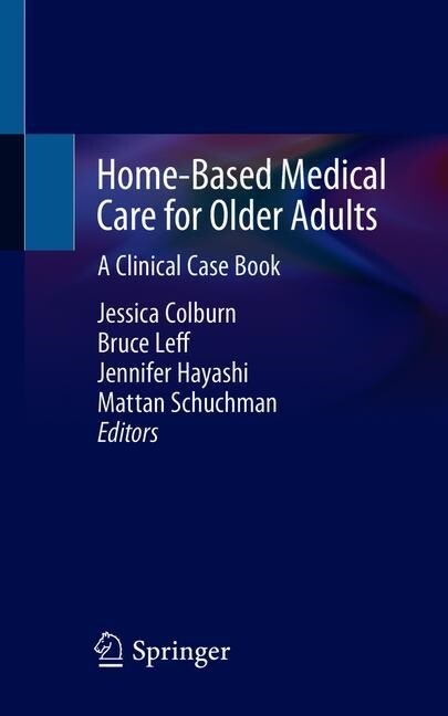 Home-Based Medical Care for Older Adults: A Clinical Case Book (Paperback, 2020)