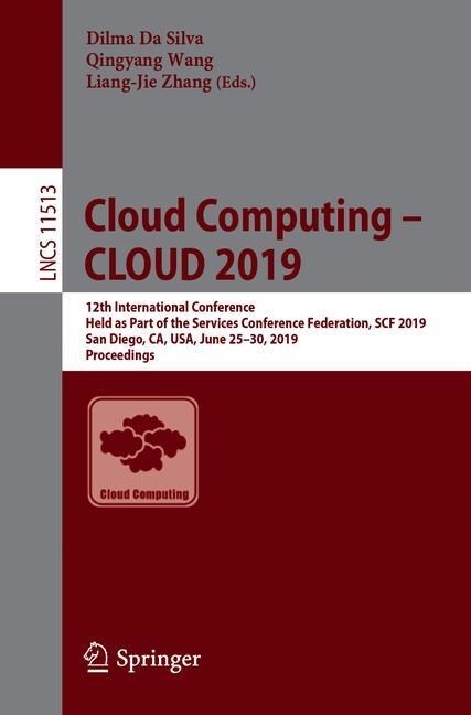 Cloud Computing - Cloud 2019: 12th International Conference, Held as Part of the Services Conference Federation, Scf 2019, San Diego, Ca, Usa, June (Paperback, 2019)