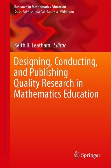 Designing, Conducting, and Publishing Quality Research in Mathematics Education (Hardcover)