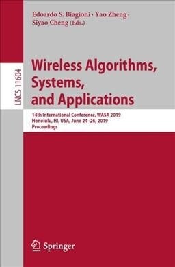 Wireless Algorithms, Systems, and Applications: 14th International Conference, Wasa 2019, Honolulu, Hi, Usa, June 24-26, 2019, Proceedings (Paperback, 2019)