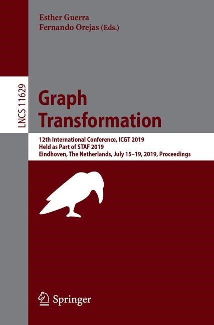 Graph Transformation: 12th International Conference, Icgt 2019, Held as Part of Staf 2019, Eindhoven, the Netherlands, July 15-16, 2019, Pro (Paperback, 2019)