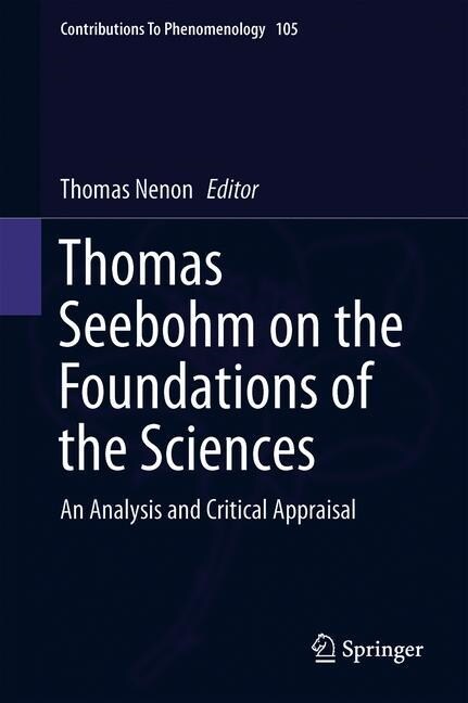 Thomas Seebohm on the Foundations of the Sciences: An Analysis and Critical Appraisal (Hardcover, 2020)