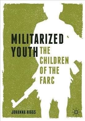 Militarized Youth: The Children of the Farc (Paperback, 2020)