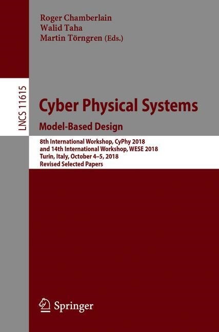 Cyber Physical Systems. Model-Based Design: 8th International Workshop, Cyphy 2018, and 14th International Workshop, Wese 2018, Turin, Italy, October (Paperback, 2019)