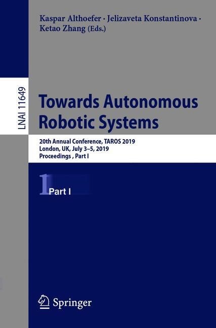 Towards Autonomous Robotic Systems: 20th Annual Conference, Taros 2019, London, Uk, July 3-5, 2019, Proceedings, Part I (Paperback, 2019)