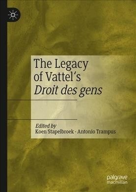 The Legacy of Vattels Droit des gens (Hardcover)