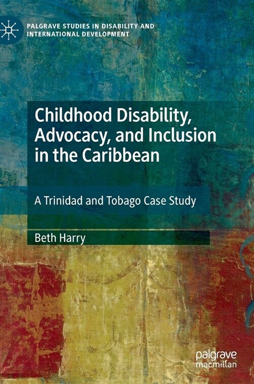 Childhood Disability, Advocacy, and Inclusion in the Caribbean: A Trinidad and Tobago Case Study (Hardcover, 2020)