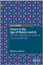 Desire in the Age of Robots and AI: An Investigation in Science Fiction and Fact (Hardcover, 2020)