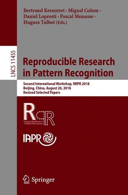 Reproducible Research in Pattern Recognition: Second International Workshop, Rrpr 2018, Beijing, China, August 20, 2018, Revised Selected Papers (Paperback, 2019)