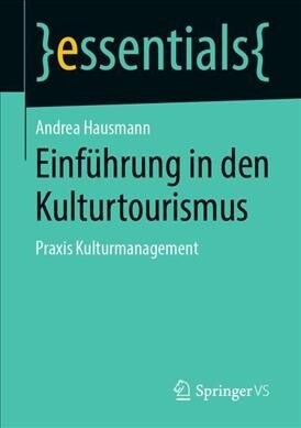 Einf?rung in Den Kulturtourismus: Praxis Kulturmanagement (Paperback, 1. Aufl. 2019)