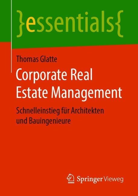 Corporate Real Estate Management: Schnelleinstieg F? Architekten Und Bauingenieure (Paperback, 1. Aufl. 2019)