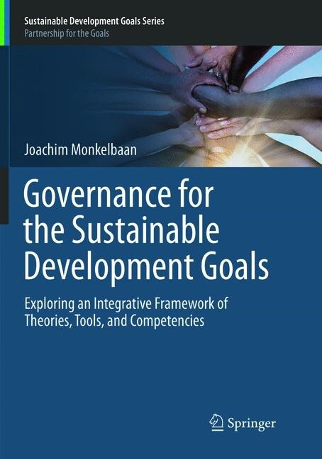 Governance for the Sustainable Development Goals: Exploring an Integrative Framework of Theories, Tools, and Competencies (Paperback, Softcover Repri)