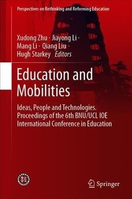 Education and Mobilities: Ideas, People and Technologies. Proceedings of the 6th Bnu/Ucl Ioe International Conference in Education (Hardcover, 2020)