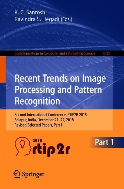 Recent Trends in Image Processing and Pattern Recognition: Second International Conference, Rtip2r 2018, Solapur, India, December 21-22, 2018, Revised (Paperback, 2019)