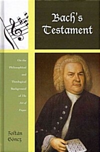 Bachs Testament: On the Philosophical and Theological Background of The Art of Fugue (Hardcover)