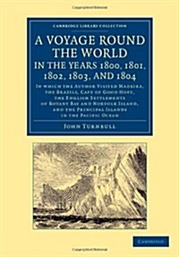 A Voyage Round the World, in the Years 1800, 1801, 1802, 1803, and 1804 : In Which the Author Visited Madeira, the Brazils, Cape of Good Hope, the Eng (Paperback)