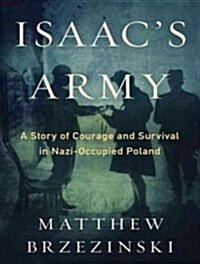 Isaacs Army: A Story of Courage and Survival in Nazi-Occupied Poland (Audio CD, CD)