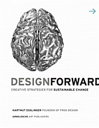 Design Forward: Creative Strategies for Sustainable Change (Paperback)