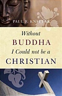 Without Buddha I Could Not Be a Christian (Paperback, Reprint)