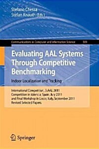 Evaluating Aal Systems Through Competitive Benchmarking - Indoor Localization and Tracking: International Competition, Evaal 2011, Competition in Vale (Paperback, 2012)