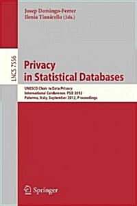 Privacy in Statistical Databases: UNESCO Chair in Data Privacy, International Conference, Psd 2012, Palermo, Italy, September 26-28, 2012, Proceedings (Paperback, 2012)