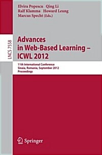 Advances in Web-Based Learning - Icwl 2012: 11th International Conference, Sinaia, Romania, September 2-4, 2012. Proceedings (Paperback, 2012)
