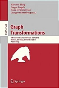 Graph Transformation: 6th International Conference, Icgt 2012, Bremen, Germany, September 24-29, 2012, Proceedings (Paperback, 2012)