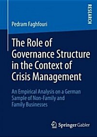 The Role of Governance Structure in the Context of Crisis Management: An Empirical Analysis on a German Sample of Non-Family and Family Businesses (Paperback, 2013)