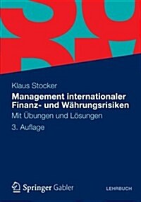 Management Internationaler Finanz- Und W?rungsrisiken: Mit ?ungen Und L?ungen (Paperback, 3, 3., Aktual. Auf)