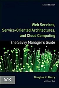 Web Services, Service-Oriented Architectures, and Cloud Computing: The Savvy Managers Guide (Paperback, 2, Revised)