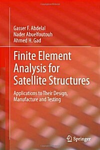 Finite Element Analysis for Satellite Structures : Applications to Their Design, Manufacture and Testing (Hardcover, 2013 ed.)
