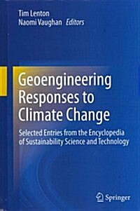 Geoengineering Responses to Climate Change: Selected Entries from the Encyclopedia of Sustainability Science and Technology (Hardcover, 2013)