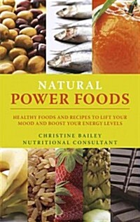 Lift Your Mood with Power Foods: More Than 150 Healthy Foods and Recipes to Change the Way You Think and Feel (Paperback)