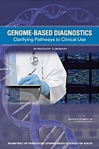 Genome-Based Diagnostics: Clarifying Pathways to Clinical Use: Workshop Summary (Paperback)