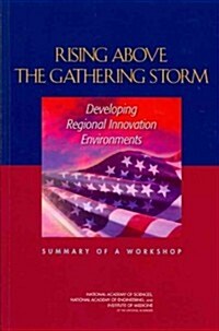 Rising Above the Gathering Storm: Developing Regional Innovation Environments: Summary of a Workshop                                                   (Paperback)