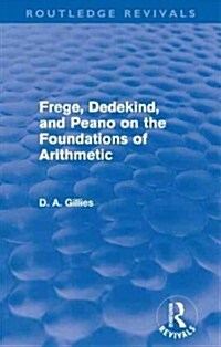 Frege, Dedekind, and Peano on the Foundations of Arithmetic (Routledge Revivals) (Paperback)