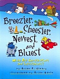 Breezier, Cheesier, Newest, and Bluest: What Are Comparatives and Superlatives? (Hardcover)