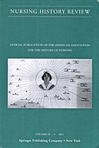 Nursing History Review, Volume 19: Official Journal of the American Association for the History of Nursing (Paperback, 19)