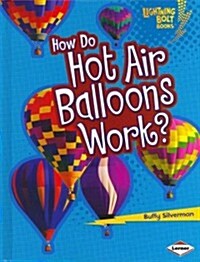 How Do Hot Air Balloons Work? (Library Binding)