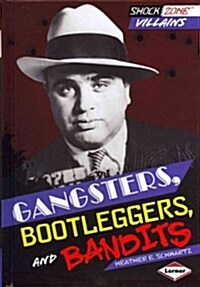 Gangsters, Bootleggers, and Bandits (Library Binding)