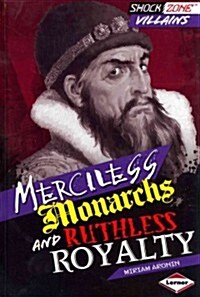 Merciless Monarchs and Ruthless Royalty (Library Binding)
