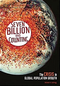 Seven Billion and Counting: The Crisis in Global Population Growth (Library Binding)