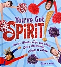 Youve Got Spirit!: Cheers, Chants, Tips, and Tricks Every Cheerleader Needs to Know (Library Binding)