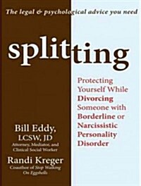 Splitting: Protecting Yourself While Divorcing Someone with Borderline or Narcissistic Personality Disorder (MP3 CD)